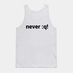 never :q! Motivational Design for vi/Vim Geeks - Black Text Tank Top